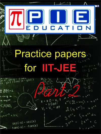 Practice Papers for IIT-JEE Part 2