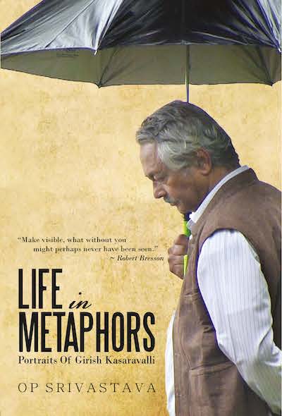 Life in Metaphors- Portraits of Girish Kasaravalli